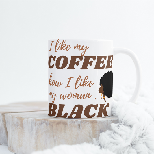 I Like My Coffee How I Like My Woman BLACK Mug